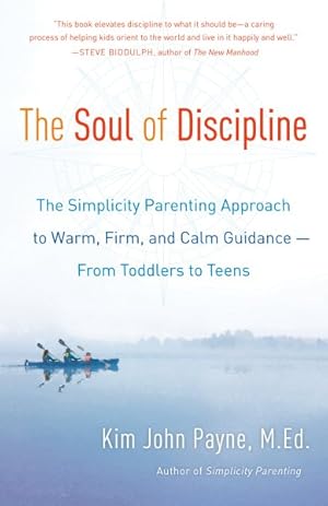 Bild des Verkufers fr Soul of Discipline : The Simplicity Parenting Approach to Warm, Firm, and Calm Guidance from Toddlers to Teens zum Verkauf von GreatBookPrices