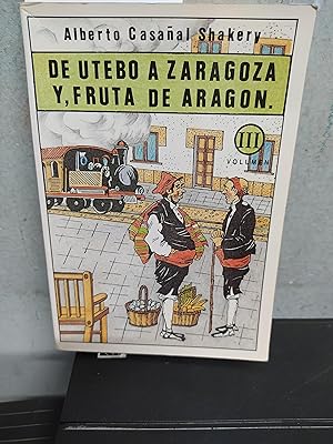 DE UTEBO A ZARAGOZA Y, FRUTA DE ARAGON. ENTREMES. OBRAS COMPLETAS. VOLUMEN III.