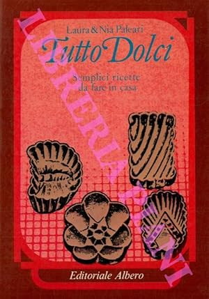 Image du vendeur pour Tutto Dolci. Semplici ricette da fare in casa. mis en vente par Libreria Piani