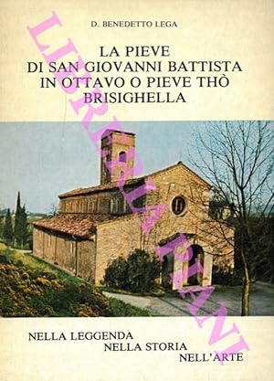 La Pieve di San Giovanni Battista in Ottavo o Pieve Thò Brisighella nella leggenda nella storia n...