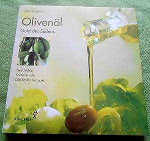Olivenöl - Gold des Südens. Geschichte, Sortenkunde, die besten Rezepte. Mit Bildern von Peter Ca...