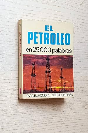 EL PETRÓLEO EN 25000 PALABRAS (25000 / Bruguera, Col. Para el hombre que tiene prisa)