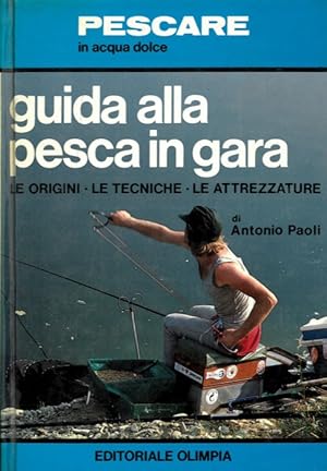 Guida alla pesca in gara le origini, le tecniche, le attrezzature.