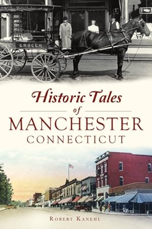 Image du vendeur pour Historic Tales of Manchester, Connecticut mis en vente par GreatBookPrices