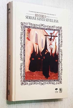 HISTORIA DE LA SEMANA SANTA SEVILLANA (firmado por los autores)