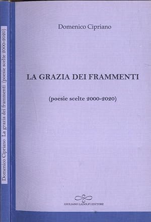 Bild des Verkufers fr La grazia dei frammenti ( poesie scelte 2000 - 2020 ) zum Verkauf von Biblioteca di Babele