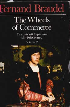 The Wheels of Commerce: Civilization and Capitalism 15th-18th Century.