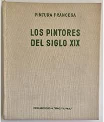 Seller image for LA PINTURA FRANCESA DEL SIGLO XIX. LOS PINTORES DEL SIGLO XIX 1800-1870 for sale by Antrtica