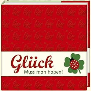 Glück: Muss man haben! (Geschenkbücher - BiblioPhilia)