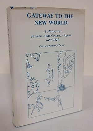 Bild des Verkufers fr Gateway to the New World; a history of Princess Anne County, Virginia: 1607-1824 zum Verkauf von Waysidebooks