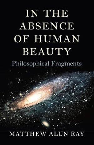 Bild des Verkufers fr In the Absence of Human Beauty: Philosophical Fragments zum Verkauf von WeBuyBooks