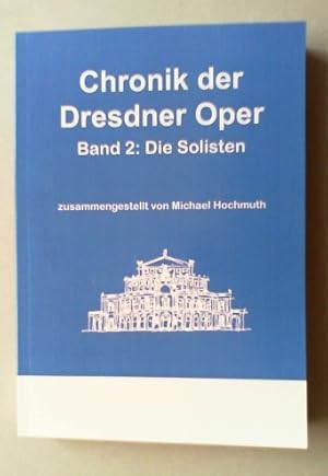 Bild des Verkufers fr Chronik der Dresdner Oper. Bd. II: Die Solisten. zum Verkauf von Antiquariat Sander