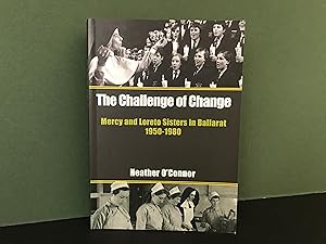 The Challenge of Change: Mercy and Loreto Sisters in Ballarat 1950-1980 [Signed]