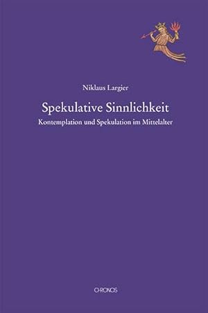 Bild des Verkufers fr Spekulative Sinnlichkeit : Spekulation und Kontemplation im Mittelalter, Mediävistische Perspektiven 7 zum Verkauf von AHA-BUCH GmbH