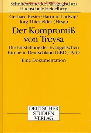 Image du vendeur pour Der Kompromiss von Treysa. Die Entstehung der Evangelischen Kirche in Deutschland (EKD) 1945. Eine Dokumentation. (= Schriftenreihe der Pdagogischen Hochschule Heidelberg Band 24). mis en vente par Lewitz Antiquariat