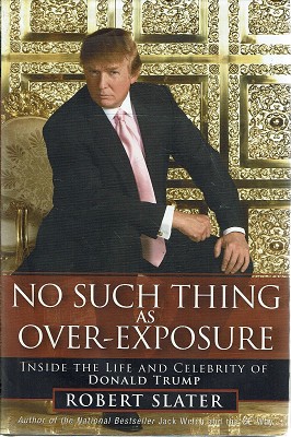 Seller image for No Such Thing As Over Exposure: Inside The Life And Celebrity Of Donald Trump for sale by Marlowes Books and Music