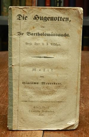 Die Hugenotten, oder Die Bartholomäusnacht. Große Oper in 5 Aufzügen. Musik von Giacomo Meyerbeer...