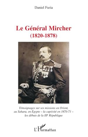 Image du vendeur pour Le gnral Mircher (1820-1878) : Tmoignages sur ses missions en Orient, au Sahara, en Egypte -la captivit en 1870-71- les dbuts de la IIIe Rpublique mis en vente par AHA-BUCH GmbH