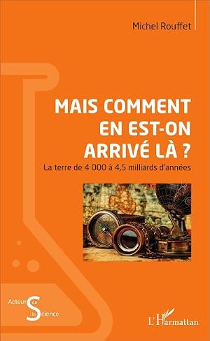 Imagen del vendedor de Mais comment en est-on arriv� l� ? : La terre de 4000 � 4,5 milliards d'ann�es a la venta por AHA-BUCH GmbH