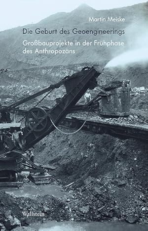 Seller image for Die Geburt des Geoengineerings : Grobauprojekte in der Frhphase des Anthropozns for sale by AHA-BUCH GmbH