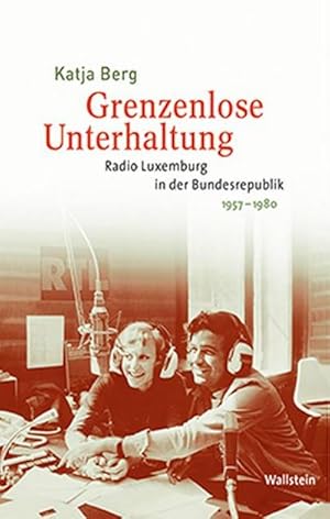 Bild des Verkufers fr Grenzenlose Unterhaltung : Radio Luxemburg in der Bundesrepublik 1957-1980 zum Verkauf von AHA-BUCH GmbH