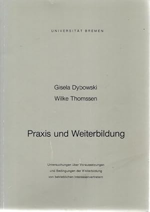 Seller image for Praxis und Weiterbildung: Untersuchungen uber Voraussetzungen und Bedingungen der Weiterbildung von betrieblichen Interessenvertretern. for sale by nika-books, art & crafts GbR