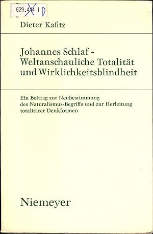 Seller image for Johannes Schlaf - Weltanschauliche Totalitt und Wirklichkeitsblindheit Ein Beitrag zur Neubestimmung des Naturalismus-Begriffs und zur Herleitung totalitrer Denkformen for sale by avelibro OHG