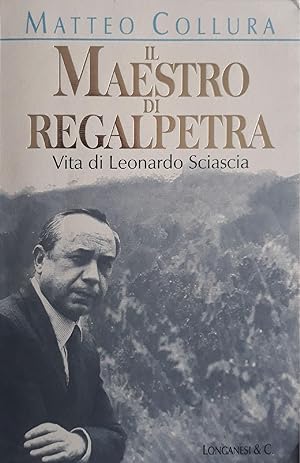 Il maestro di Regalpetra : vita di Leonardo Sciascia