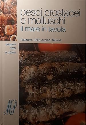Pesci crostacei e molluschi, il mare in tavola: l'azzurro della cucina italiana