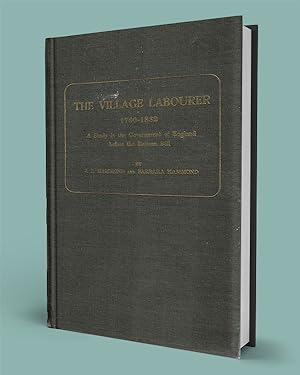 THE VILLAGE LABOURER, 1760-1832; A Study in the Government of England before the Reform Bill
