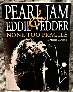 Imagen del vendedor de Pearl Jam & Eddie Vedder, None Too Fragile a la venta por My Book Heaven