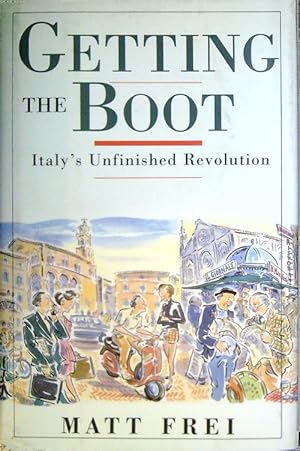 Seller image for Getting the Boot: Italy's Unfinished Revolution for sale by Librodifaccia