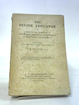 Immagine del venditore per The Divine Educator or Guide to the Promotion of Frequent and Daily Communion in Educational Establishments venduto da World of Rare Books