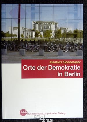 Orte der Demokratie in Berlin : ein historisch-politischer Wegweiser. In Zusammenarbeit mit Micha...