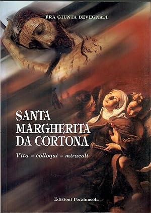 S. Margherita da Cortona. Vita, colloqui, miracoli