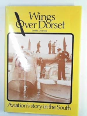 Seller image for Wings over Dorset:: aviation's story in the south for sale by Cotswold Internet Books