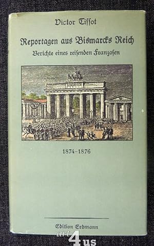 Immagine del venditore per Reportagen aus Bismarcks Reich : Berichte eines reisenden Franzosen ; 1874 - 1876. Alte abenteuerliche Reiseberichte venduto da art4us - Antiquariat