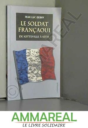 Bild des Verkufers fr Le Soldat franaoui : de Sotteville  Stif zum Verkauf von Ammareal