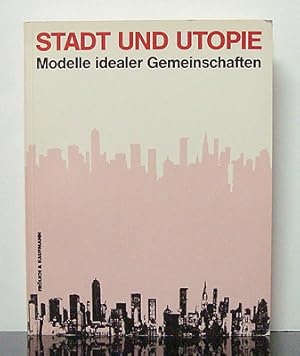 Image du vendeur pour Stadt und Utopie. Modelle idealer Gemeinschaft. mis en vente par Rotes Antiquariat