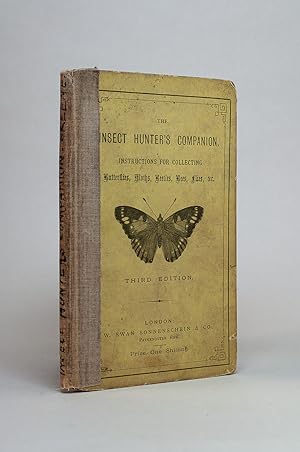 The Insect Hunter's Companion: Instructions For Collecting Butterflies, Moths, Beetles, Bees, Fli...