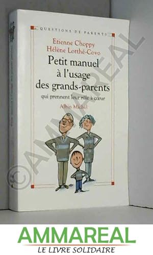 Bild des Verkufers fr Petit manuel  l'usage des grands-parents qui prennent leur rle  coeur zum Verkauf von Ammareal