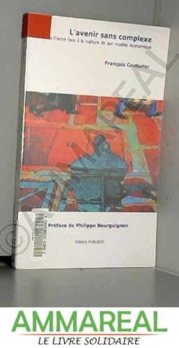 Bild des Verkufers fr L'avenir sans complexe : La France face  la rupture de son modle conomique zum Verkauf von Ammareal