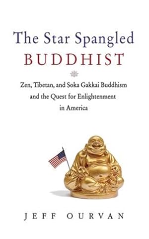 Imagen del vendedor de Star Spangled Buddhist : Zen, Tibetan, and Soka Gakkai Buddhism and the Quest for Enlightenment in America a la venta por GreatBookPricesUK