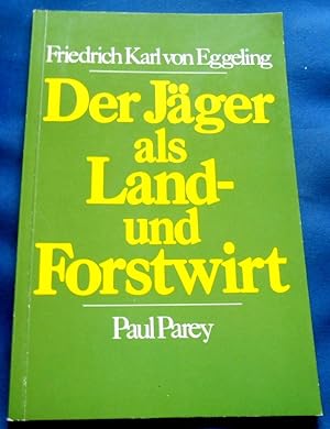 Bild des Verk�ufers f�r Der J�ger als Land- und Forstwirt. Ein Leitfaden f�r Revierpraxis und J�gerpr�fung. Mit 52 Abbildungen. zum Verkauf von Versandantiquariat Sabine Varma