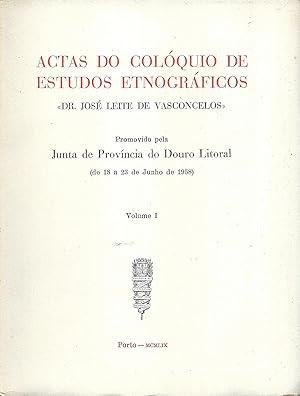 ACTAS DO COLÓQUIO DE ESTUDOS ETNOGRÁFICOS «Dr. Leite de Vasconcellos» promovido pela Junta da Pro...