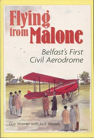 Bild des Verk�ufers f�r Flying from Malone: Belfast's First Civil Aerodrome zum Verkauf von Pennymead Books PBFA