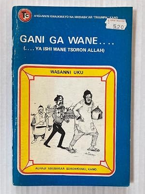 Image du vendeur pour Gani ga wane : . ya ishi wane tsoron allah : wasanni uku [=See who: . enough fear of God: three games] mis en vente par Joseph Burridge Books