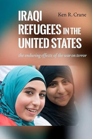 Seller image for Iraqi Refugees in the United States : The Enduring Effects of the War on Terror for sale by GreatBookPricesUK