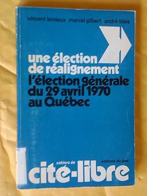 Bild des Verkufers fr Une lection de ralignement, l'lection gnrale du 29 avril 1970 au Qubec zum Verkauf von Claudine Bouvier