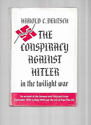 Seller image for THE CONSPIRACY AGAINST HITLER IN THE TWILIGHT WAR. An Account Of The German Anti~Nazi Plot From September 1939 To May 1940 And The Role Of Pope Pius XII for sale by Chris Fessler, Bookseller